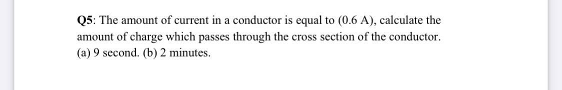 Solved Q5: The amount of current in a conductor is equal to | Chegg.com