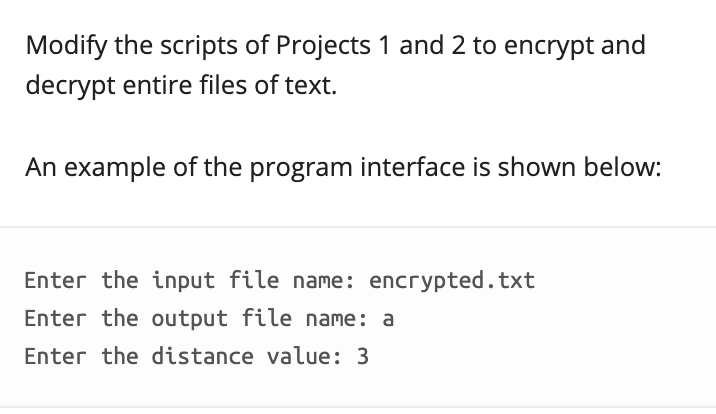 Modify the scripts of Projects 1 and 2 to encrypt and decrypt entire files of text. An example of the program interface is sh