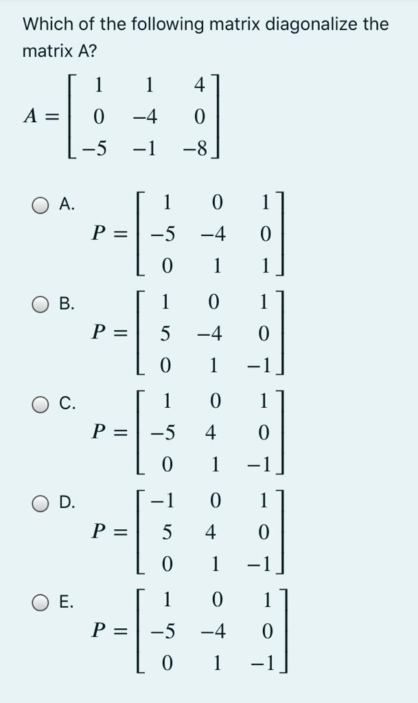 Solved Which of the following matrix diagonalize the matrix | Chegg.com