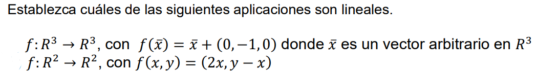 Establezca cuáles de las siguientes aplicaciones son lineales. \( f: R^{3} \rightarrow R^{3} \), con \( f(\bar{x})=\bar{x}+(0