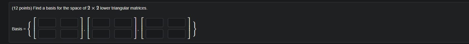 Solved (12 points) Find a basis for the space of 2 x 2 lower | Chegg.com