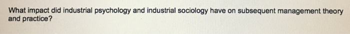 What impact did industrial psychology and industrial | Chegg.com