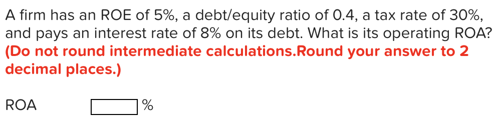 Solved A firm has an ROE of 5%, a debt/equity ratio of 0.4, | Chegg.com