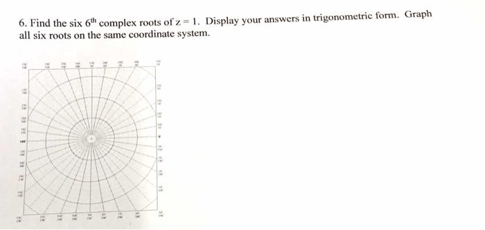 Solved 6. Find the six 6th all six roots on the same | Chegg.com