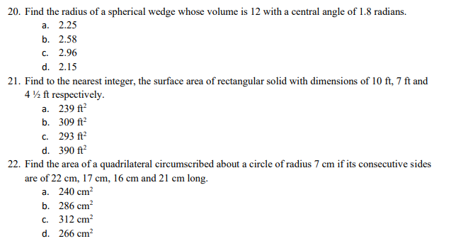 20. Find the radius of a spherical wedge whose volume is 12 with a central angle of 1.8 radians.
a. 2.25
b. 2.58
c. 2.96
d. 2