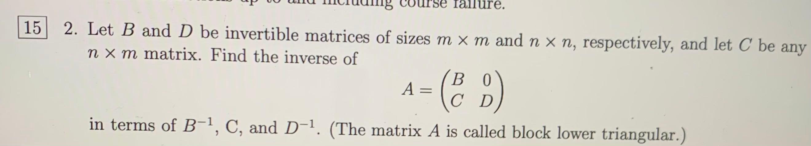 Solved tre. 15 2. Let B and D be invertible matrices of | Chegg.com
