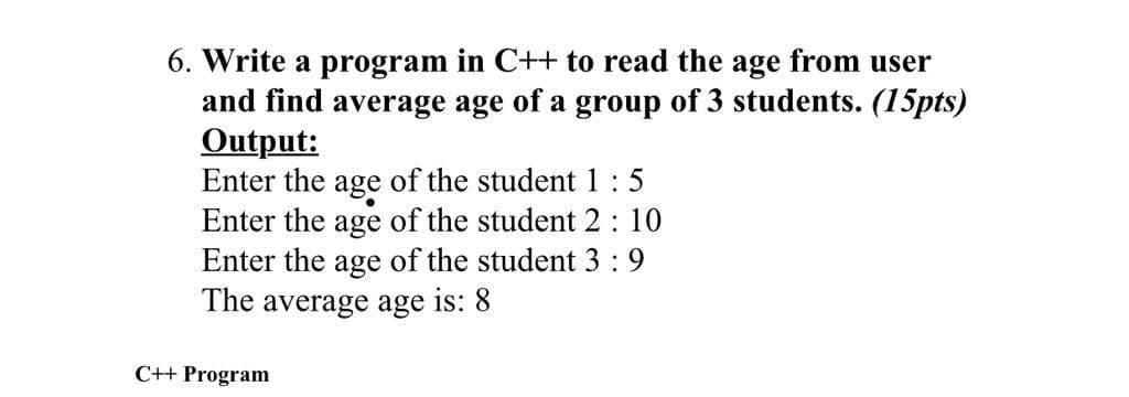 Solved 6. Write a program in C++ to read the age from user | Chegg.com