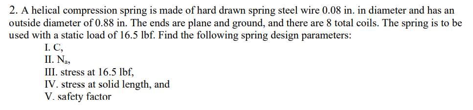 Solved 2. A helical compression spring is made of hard drawn | Chegg.com