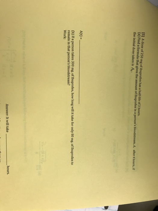 Solved [5] A dose of 250 mg of ibuprofen has a halflife of