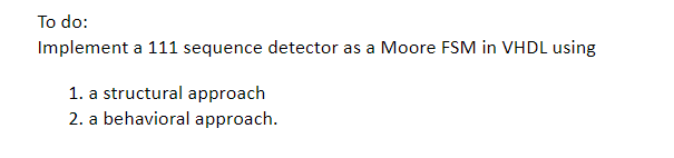 Solved To do: Implement a 111 sequence detector as a Moore | Chegg.com