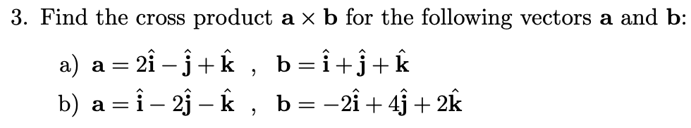 Solved 3. Find The Cross Product A×b For The Following | Chegg.com