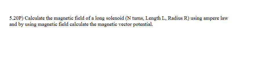 Solved 5.20P) Calculate the magnetic field of a long | Chegg.com
