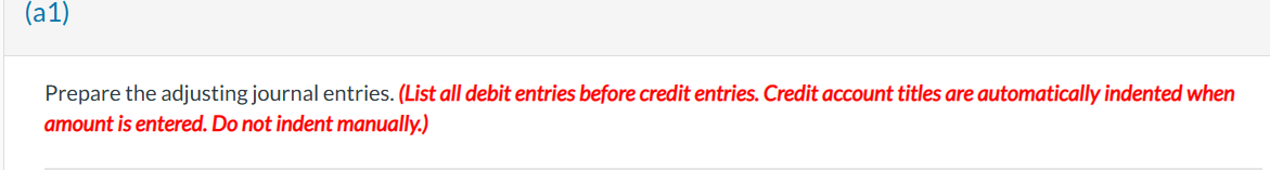 Prepare the adjusting journal entries. (List all debit entries before credit entries. Credit account titles are automatically