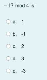 Solved -17 mod 4 is: a. 1 b. -1 C. 2 d. 3 e. -3 | Chegg.com