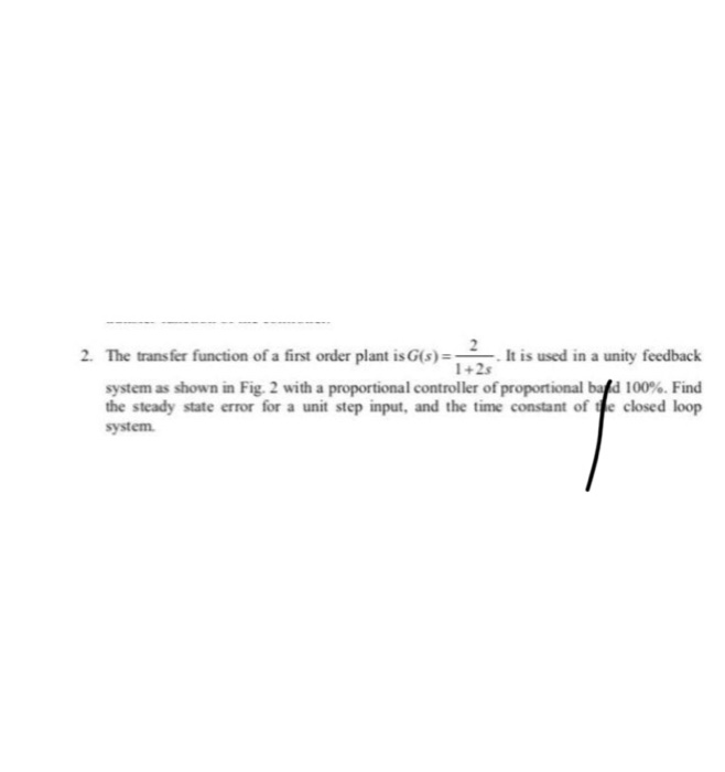 Solved 2. The trans fer unction of a first order plant is | Chegg.com