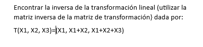 Encontrar la inversa de la transformación lineal (utilizar la matriz inversa de la matriz de transformación\} dada por: \[ T(