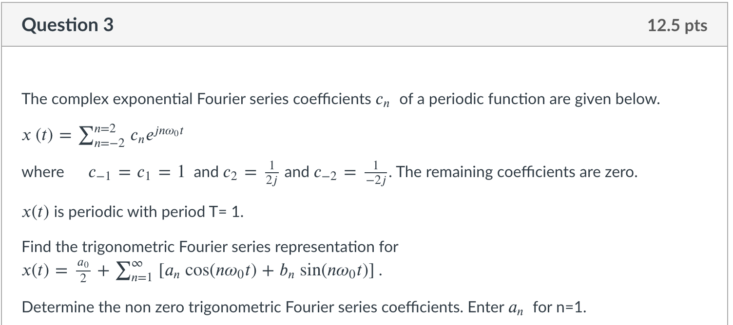 Solved Question 3 12.5 pts The complex exponential Fourier | Chegg.com