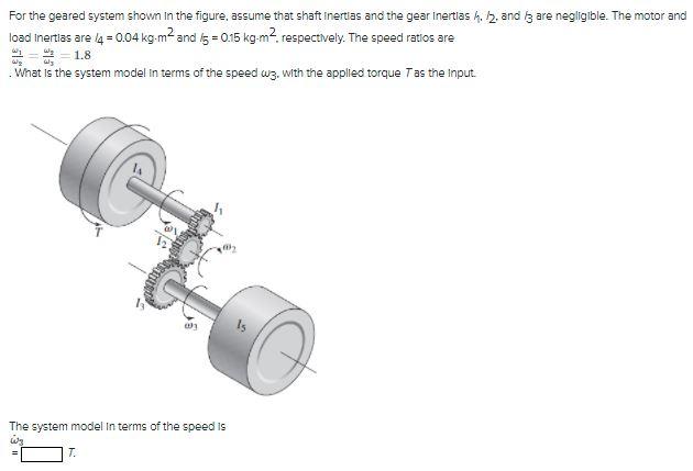 Solved For the geared system shown in the figure, assume | Chegg.com