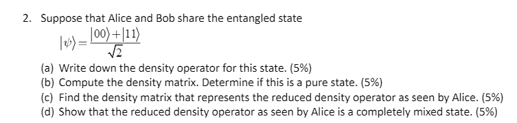 Solved 2. Suppose that Alice and Bob share the entangled | Chegg.com