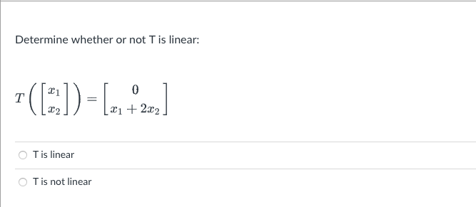 Solved Determine whether or not T is linear: | Chegg.com