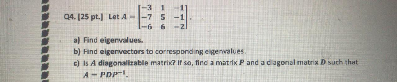 Solved 1-3 1 Q4. [25 pt.] Let A = -7 5 -1 -6 6 -2 a) Find | Chegg.com