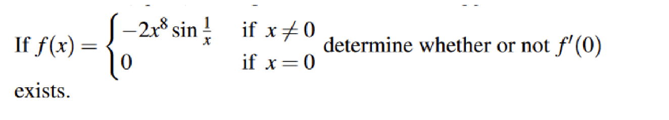 If \( f(x)=\left\{\begin{array}{ll}-2 x^{8} \sin \frac{1}{x} & \text { if } x \neq 0 \\ 0 & \text { if } x=0\end{array}\right