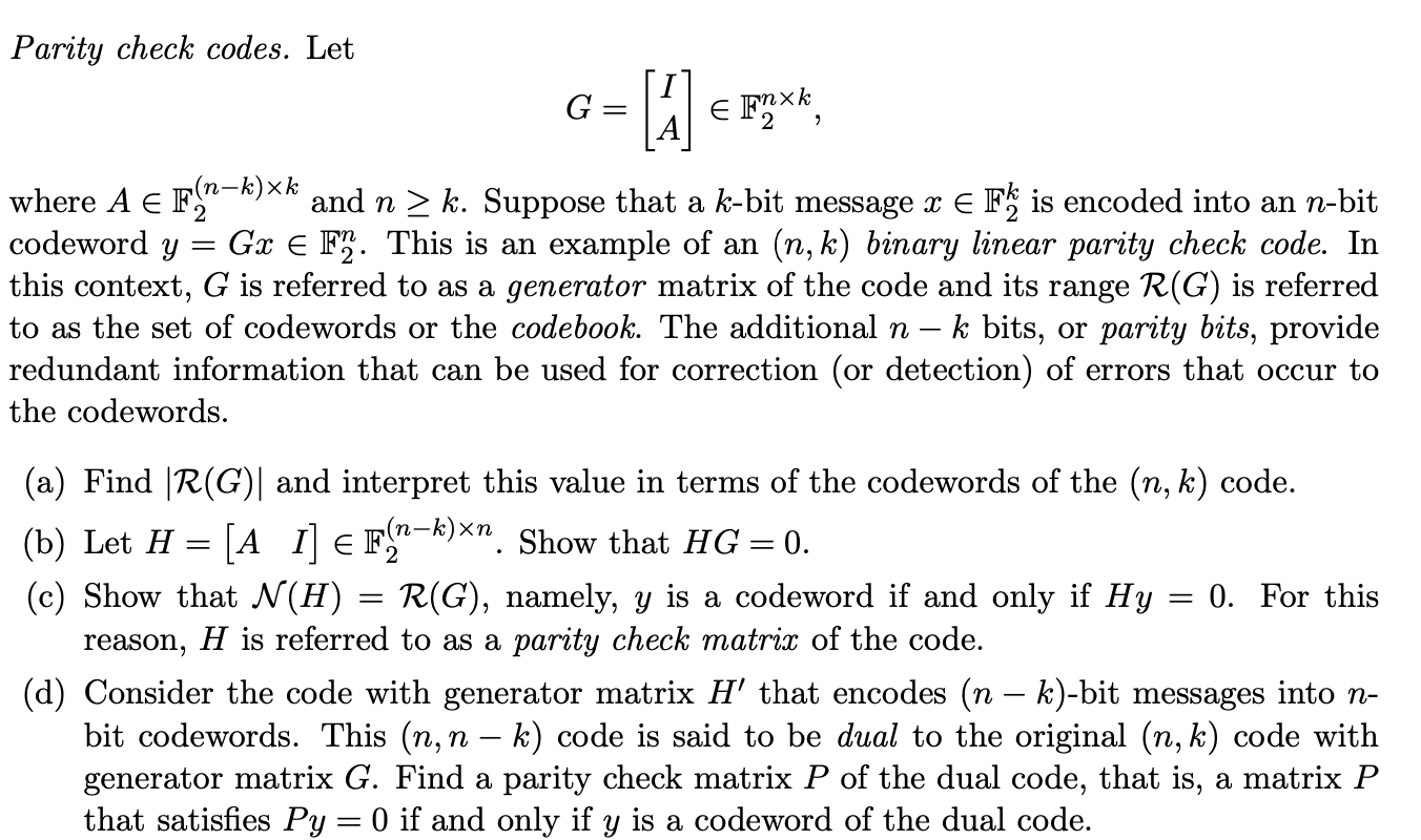 Parity check codes. Let G= 11 € Fyxk Fnxk 2 where A € F2=k){k and n > k. Suppose that a k-bit message x E F is encoded into a