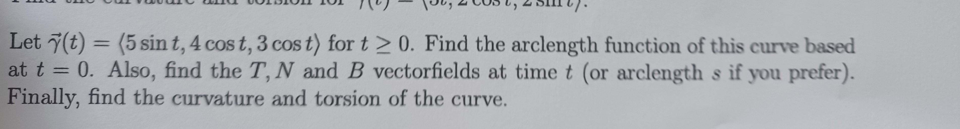Solved Let (t) = (5 sin t, 4 cos t, 3 cos t) for t≥ 0. Find | Chegg.com