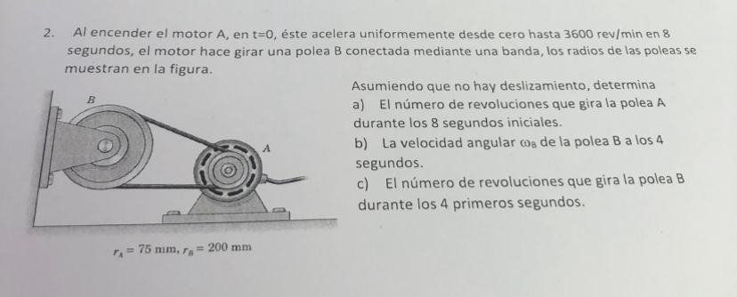 2. Al encender el motor \( A \), en \( t=0 \), éste acelera uniformemente desde cero hasta \( 3600 \mathrm{rev} / \mathrm{min