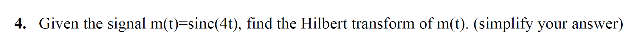 Solved 4. Given the signal m(t)=sinc(4t), find the Hilbert | Chegg.com