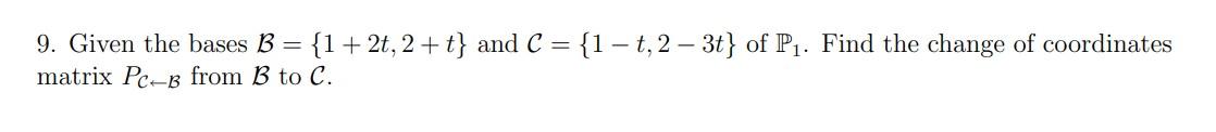 Solved 9. Given The Bases B={1+2t,2+t} And C={1−t,2−3t} Of | Chegg.com