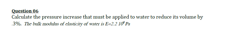 Solved Question 06 Calculate the pressure increase that must | Chegg.com