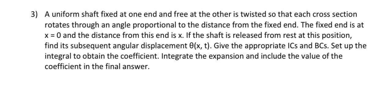 Solved 3) A uniform shaft fixed at one end and free at the | Chegg.com
