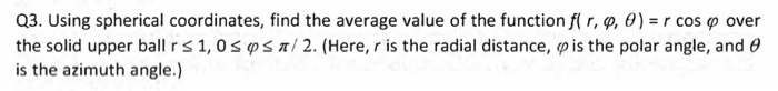 Solved Q3. Using spherical coordinates, find the average | Chegg.com