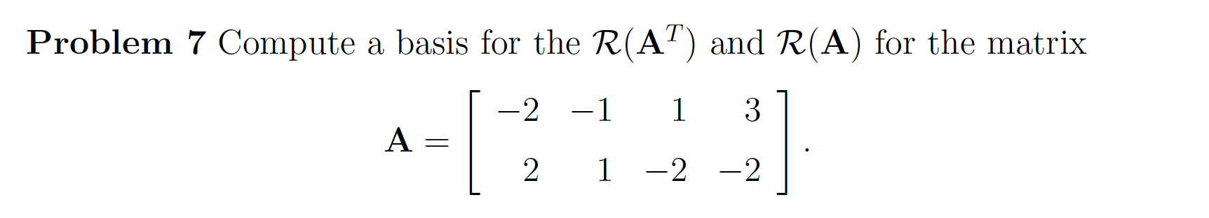 Solved Problem 7 Compute a basis for the R(AT) and R(A) for | Chegg.com