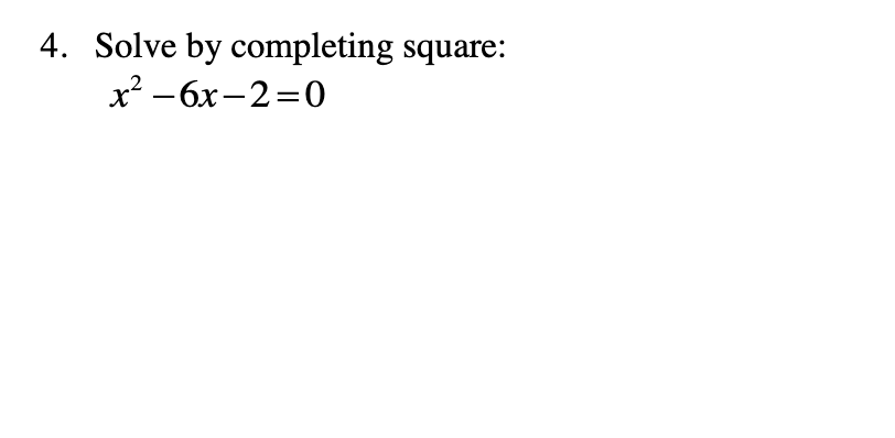 Solved 4. Solve by completing square: x2−6x−2=0 | Chegg.com
