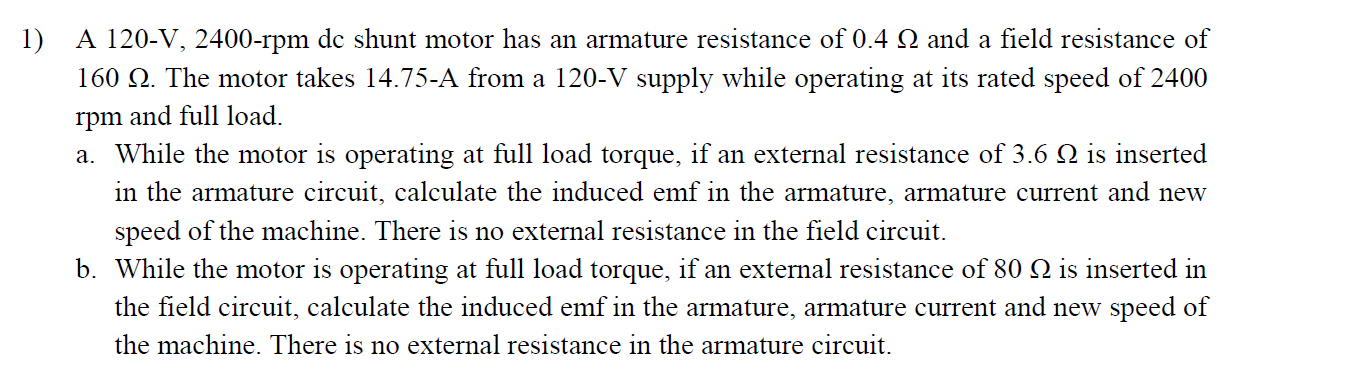 1) a 120-v, 2400-rpm dc shunt motor has an armature resistance of 0.4 2 and a field resistance of 160 12. the motor takes 14.