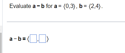 Solved Evaluate a−b for a= 0,3 ,b= 2,4 a−b= , Given u= 6,7 | Chegg.com