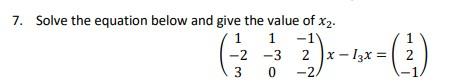 Solved 7. Solve the equation below and give the value of x2. | Chegg.com