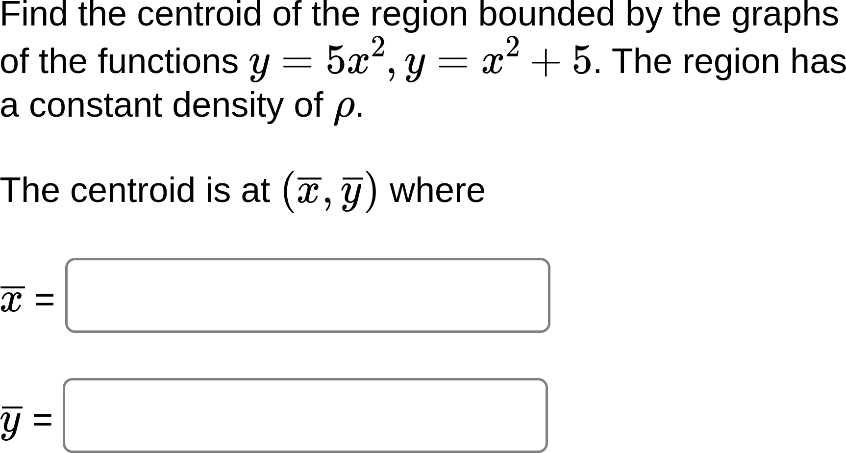 Find the centroid of the region bounded by the graphs of the functions \( y=5 x^{2}, y=x^{2}+5 \). The region has a constant 