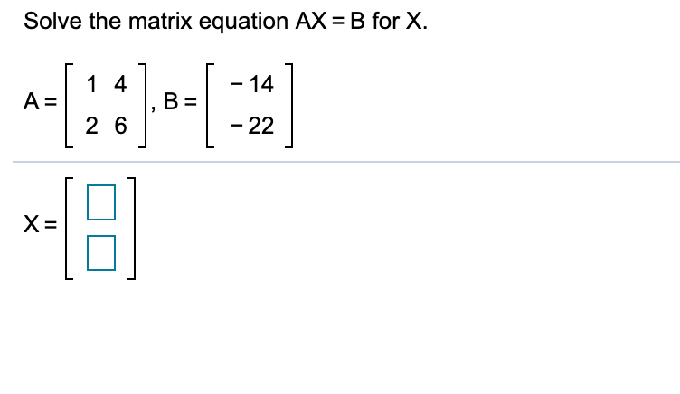 Solved Solve the matrix equation AX = B for X. A= | Chegg.com