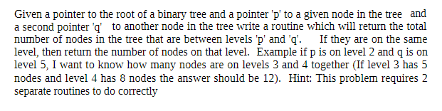 Solved Given a pointer to the root of a binary tree and a | Chegg.com