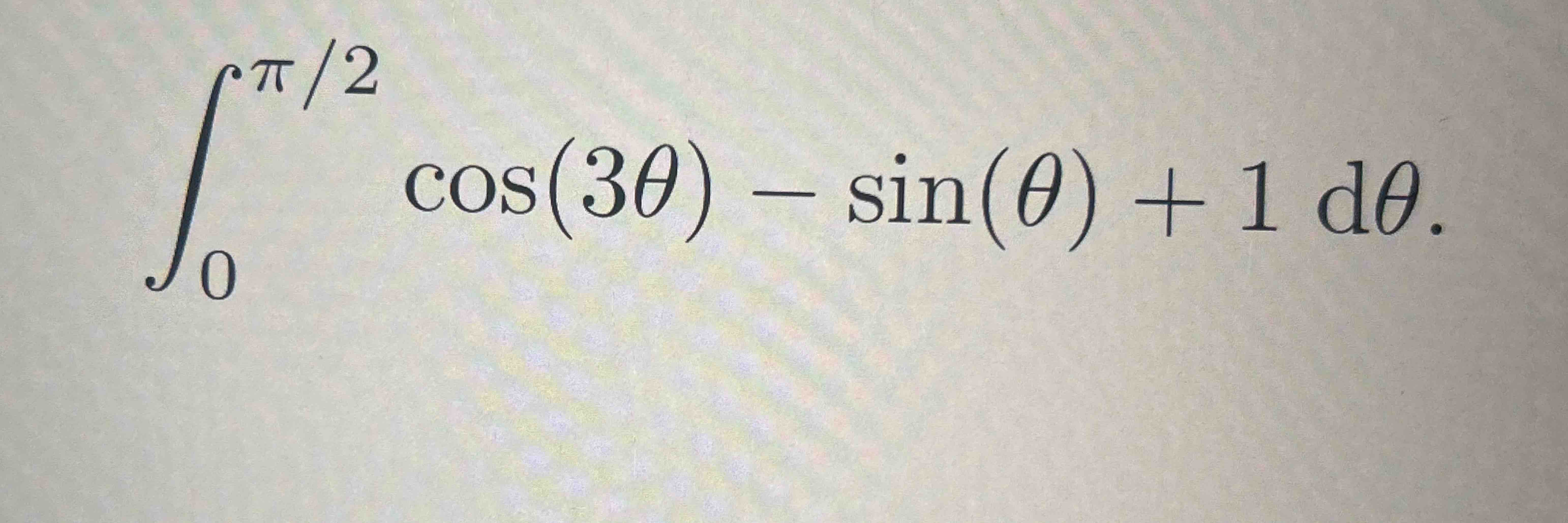 Solved ∫0π2cos(3θ)-sin(θ)+1dθ | Chegg.com