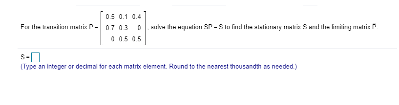 Solved 0.5 0.1 0.41 For the transition matrix P = 0.7 0.3 0 | Chegg.com