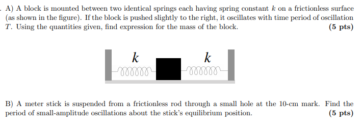 Solved . A) A block is mounted between two identical springs | Chegg.com