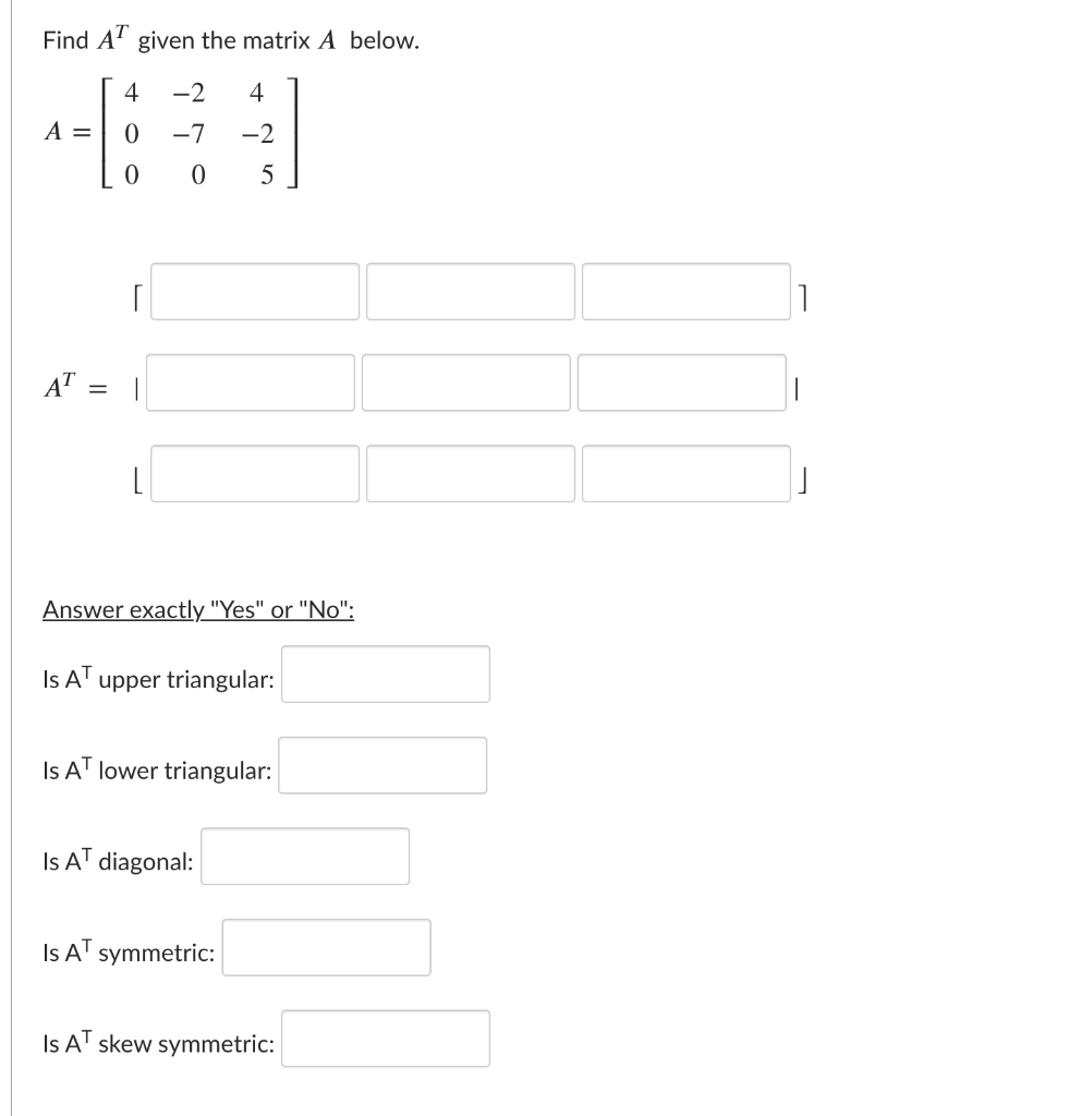 Solved Find AT given the matrix A below. 4 -2 4 A = 0 -7 -2 | Chegg.com