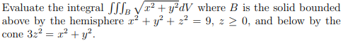 Solved Evaluate the integral SSB √² + y²dV where B is the | Chegg.com