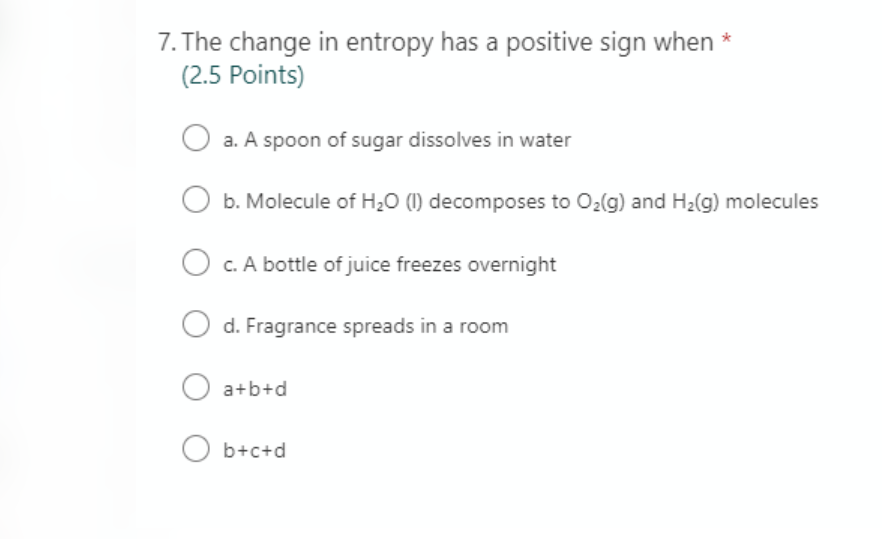 Solved 7. The change in entropy has a positive sign when * | Chegg.com