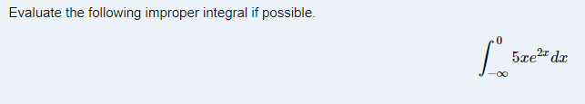 Evaluate the following improper integral if possible. Lº 5xe2x dx