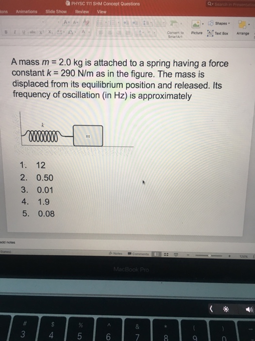 Solved A mass m = 2.0 kg is attached to a spring having a